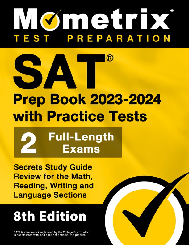 SAT Prep Book 2023-2024 with Practice Tests - 2 Full-Length Exams, Secrets Study Guide Review for the Math, Reading, Writing and Language Sections: [8th Edition], ISBN: 9781516724345