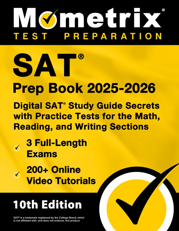 SAT Prep Book 2025-2026 - 3 Full-Length Exams, 200+ Online Video Tutorials, Digital SAT Study Guide Secrets with Practice Tests for the Math, Reading, and Writing Sections: [10th Edition], ISBN: 9781516727629