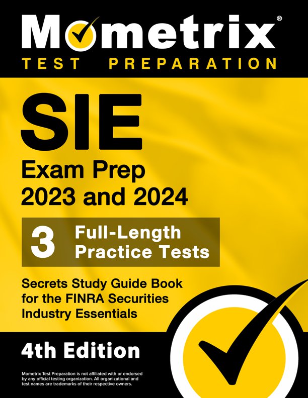 SIE Exam Prep 2023 and 2024 - 3 Full-Length Practice Tests, Secrets Study Guide Book for the FINRA Securities Industry Essentials: [4th Edition], ISBN: 9781516722853