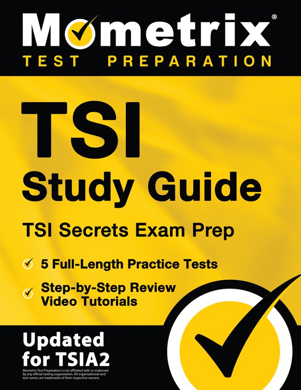 TSI Study Guide - TSI Secrets Exam Prep, 5 Full-Length Practice Tests, Step-by-Step Review Video Tutorials: [Updated for TSIA2], ISBN: 9781516747801