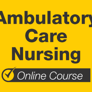 Ambulatory Care Nursing Online Course